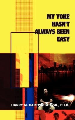 My Yoke Hasn't Always Been Easy by Cartwright, Sr.