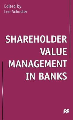Shareholder Value Management in Banks by Schuster, Leo