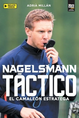 Nagelsmann Táctico: El Camaleón Estratega by Mill&#225;n, Adri&#224;