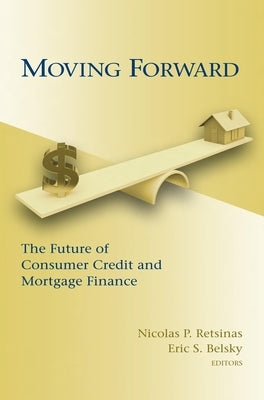 Moving Forward: The Future of Consumer Credit and Mortgage Finance by Retsinas, Nicolas P.