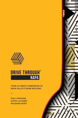 Drive Through Napa: Your Ultimate Companion to Napa Valley's Wine Regions by Hodgins, Paul