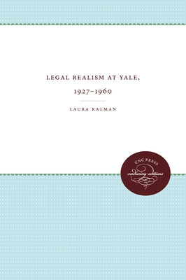 Legal Realism at Yale, 1927-1960 by Kalman, Laura