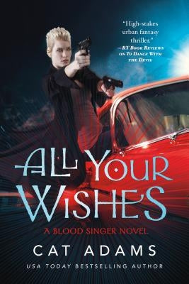 All Your Wishes: A Blood Singer Novel by Adams, Cat