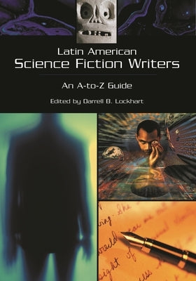 Latin American Science Fiction Writers: An A-to-Z Guide by Lockhart, Darrell