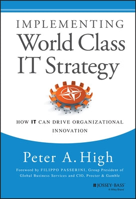 Implementing World Class It Strategy: How It Can Drive Organizational Innovation by High, Peter A.
