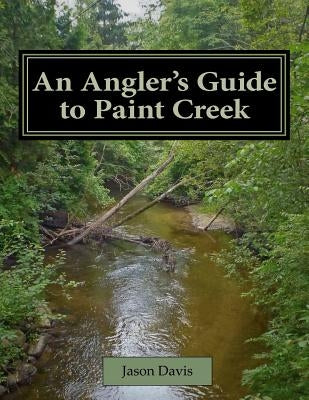 An Angler's Guide to Paint Creek by Davis, Jason
