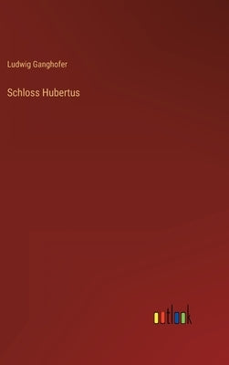 Schloss Hubertus by Ganghofer, Ludwig