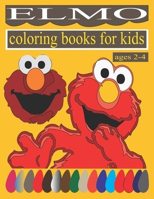 Elmo coloring books for kids ages 2-4: Preschool, boys, girls, teens Elmo coloring book - 8.5 by 11 inches custom page design coloring book by House, Nasrin Press