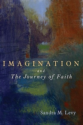 Imagination and the Journey of Faith by Levy, Sandra M.
