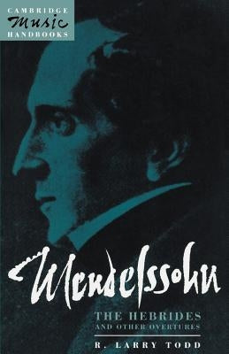 Mendelssohn: The Hebrides and Other Overtures by Todd, R. Larry