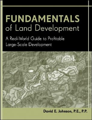 Fundamentals of Land Development: A Real-World Guide to Profitable Large-Scale Development by Johnson, David E.