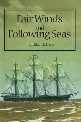 Fair Winds and Following Seas by Roberts, Riley L.