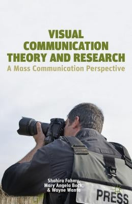 Visual Communication Theory and Research: A Mass Communication Perspective by Fahmy, S.