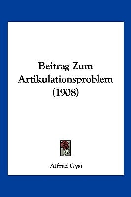 Beitrag Zum Artikulationsproblem (1908) by Gysi, Alfred