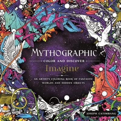 Mythographic Color and Discover: Imagine: An Artist's Coloring Book of Fantastic Worlds and Hidden Objects by Catimbang, Joseph