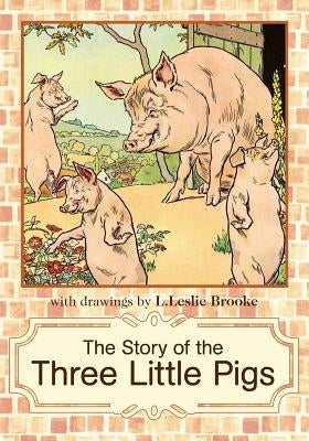 The Story of the Three Little Pigs: L. Leslie Brooke by Brooke, L. Leslie