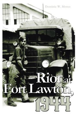 Riot at Fort Lawton, 1944 by Moreo, Dominic W.