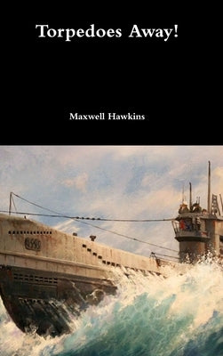 Torpedoes Away! by Hawkins, Maxwell