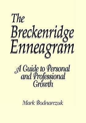 The Breckenridge Enneagram: A Guide to Personal and Professional Growth by Bodnarczuk, Mark