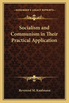 Socialism and Communism in Their Practical Application by Kaufmann, Reverend M.
