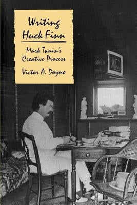 Writing Huck Finn: Mark Twain's Creative Process by Doyno, Victor A.