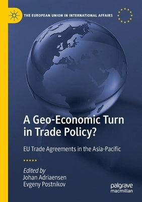 A Geo-Economic Turn in Trade Policy?: Eu Trade Agreements in the Asia-Pacific by Adriaensen, Johan