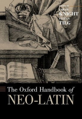 The Oxford Handbook of Neo-Latin by Knight, Sarah