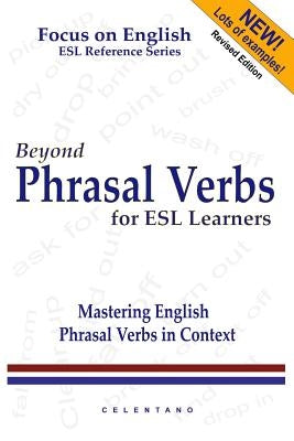 Beyond Phrasal Verbs: Mastering Phrasal Verbs in Context by Celentano, Thomas