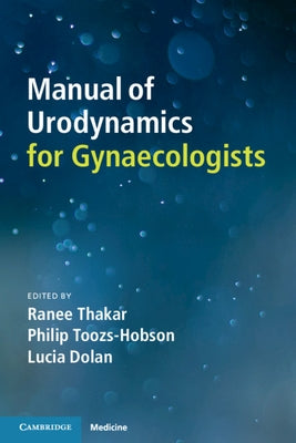 Manual of Urodynamics for Gynaecologists by Thakar, Ranee