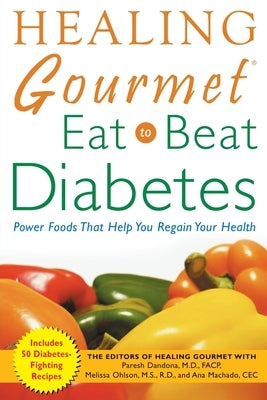 Healing Gourmet Eat to Beat Diabetes by Dandona, Paresh