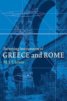 Surveying Instruments of Greece and Rome by Lewis, M. J. T.