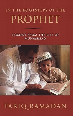 In the Footsteps of the Prophet: Lessons from the Life of Muhammad by Ramadan, Tariq