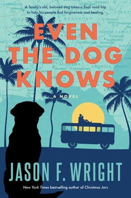 Even the Dog Knows by Wright, Jason F.
