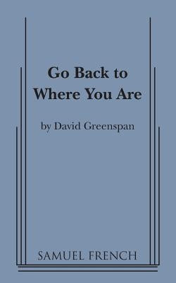 Go Back to Where You Are by Greenspan, David