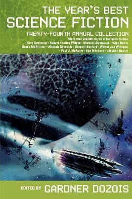 The Year's Best Science Fiction: Twenty-Fourth Annual Collection by Dozois, Gardner