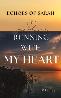 Running With My Heart: Echoes of sarah by Olubiyi, David