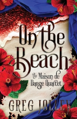 On the Beach: Book Three of the Maison de Danse Quartet by Jolley, Greg