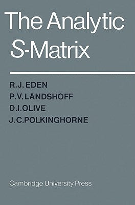 The Analytic S-Matrix by Eden, R. J.