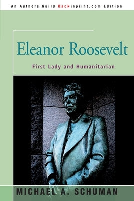 Eleanor Roosevelt: First Lady and Humanitarian by Schuman, Michael A.