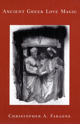 Ancient Greek Love Magic by Faraone, Christopher A.