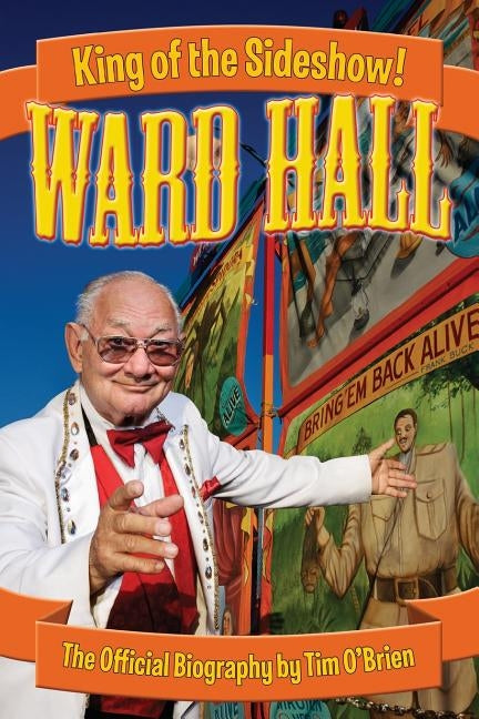 Ward Hall - King of the Sideshow! by O'Brien, Tim