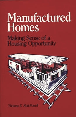 Manufactured Homes: Making Sense of a Housing Opportunity by Nutt Powell, Thomas