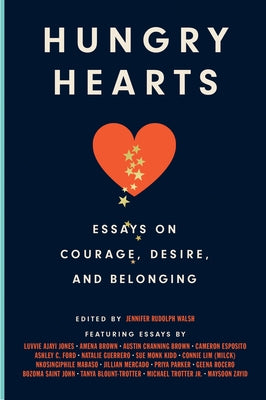 Hungry Hearts: Essays on Courage, Desire, and Belonging by Rudolph Walsh, Jennifer