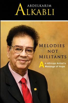 Melodies not Militants: An African Artist's Message of Hope by Alkabli, Saad Abdelkarim