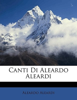 Canti Di Aleardo Aleardi by Aleardi, Aleardo