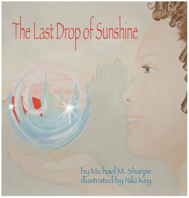 The Last Drop of Sunshine by Sharpe, Michael M.