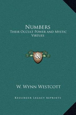 Numbers: Their Occult Power and Mystic Virtues by Westcott, W. Wynn