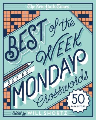 The New York Times Best of the Week Series: Monday Crosswords: 50 Easy Puzzles by New York Times