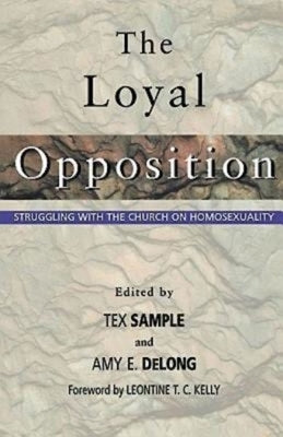 The Loyal Opposition: Struggling with the Church on Homosexuality by DeLong, Amy E.