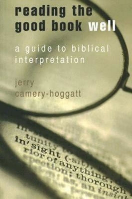 Reading the Good Book Well: A Guide to Biblical Interpretation by Camery-Hoggatt, Jerry